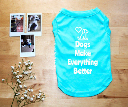 Dogs Make Everything Better Tee