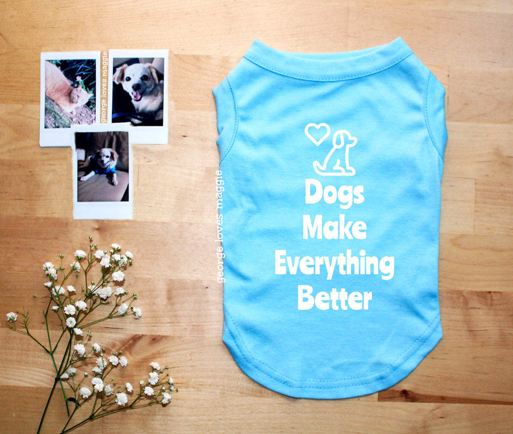 Dogs Make Everything Better Tee