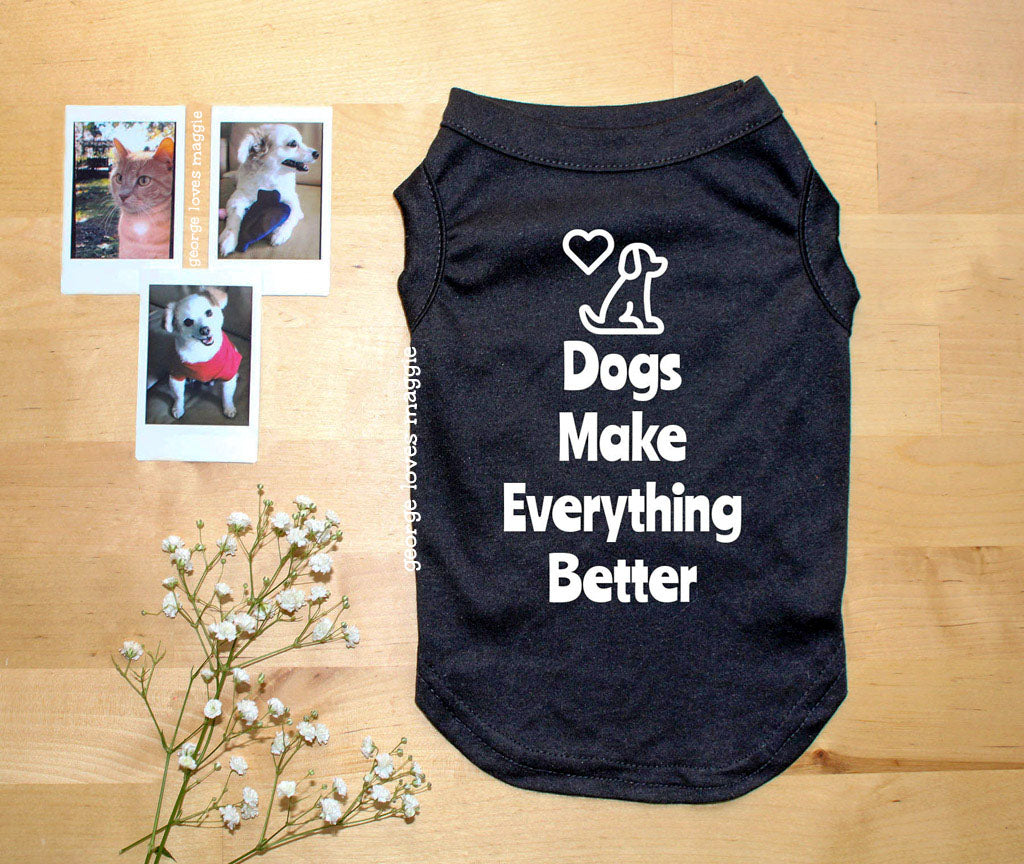 Dogs Make Everything Better Tee