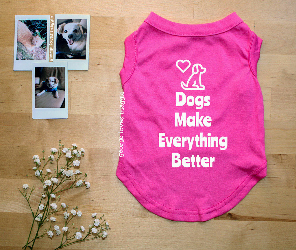 Dogs Make Everything Better Tee