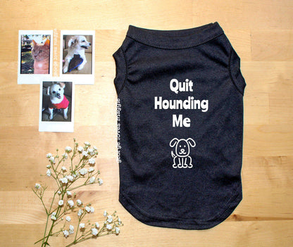 Quit Hounding Me Tee