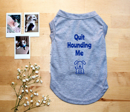 Quit Hounding Me Tee