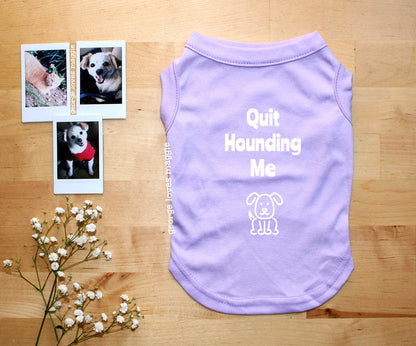 Quit Hounding Me Tee