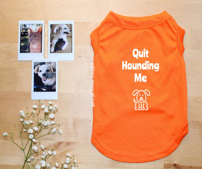 Quit Hounding Me Tee